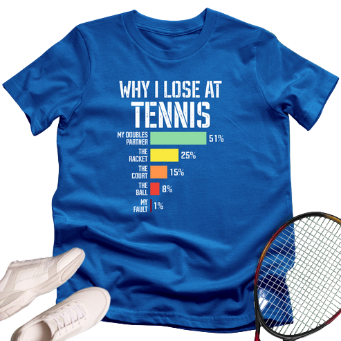 Why I Lose at Tennis T-Shirt